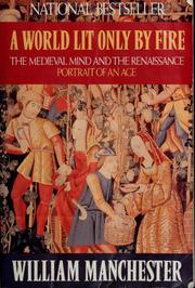 Cover of: A world lit only by fire: the medieval mind and the Renaissance : portrait of an age