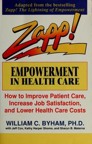 Cover of: Zapp! empowerment in health care: how to improve patient care, increase employee job satisfaction, and lower health care costs