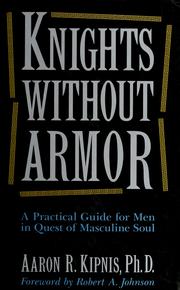 Cover of: Knights without armor: a practical guide for men in quest of masculine soul