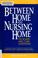 Cover of: Between home and nursing home
