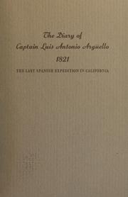 Cover of: The diary of Captain Luis Antonio Argüello: October 17-November 17, 1821 : the last Spanish expedition in California
