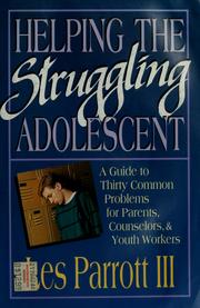 Cover of: Helping the struggling adolescent: a guide to thirty common problems for parents, counselors, & youth workers