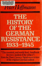 Cover of: The history of the German resistance, 1933-1945 by Peter Hoffmann