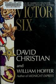Cover of: Victor six: the saga of America's youngest, most decorated officer in Vietnam