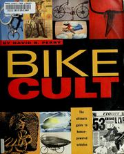 Cover of: Bike cult: the ultimate guide to human-powered vehicles