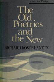 Cover of: The old poetries and the new by Richard Kostelanetz