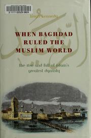 Cover of: When Baghdad Ruled the Muslim World: The Rise and Fall of Islam's Greatest Dynasty