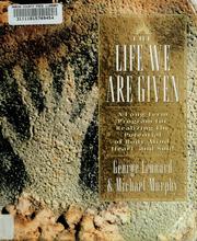 Cover of: The life we are given by George Burr Leonard, George Leonard