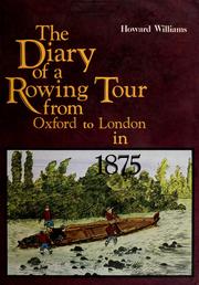 Cover of: The diary of a rowing tour from Oxford to London via Warwick, Gloucester, Hereford & Bristol, August 1875. by Williams, Howard