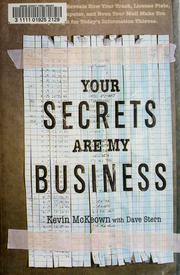 Cover of: Your secrets are my business: a security expert reveals how your trash, license plate, credit cards, computer, and even your mail make you an easy target for today's information thieves