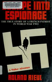 Cover of: Escape into espionage: the true story of a French patriot in World War Two