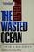 Cover of: The wasted ocean