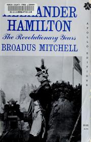 Cover of: Alexander Hamilton: the revolutionary years. by Broadus Mitchell