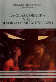 Cover of: La Clase obrera y el movimiento sindical en México by Alejandro Alvarez Béjar, coordinador.
