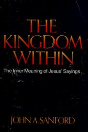 Cover of: The kingdom within: a study of the inner meaning of Jesus' sayings