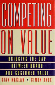 Competing on value : bridging the gap between brand and customer value