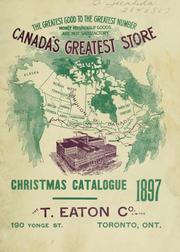 Cover of: Canada's greatest store: Christmas catalogue ,1897, the T. Eaton Co. Limited