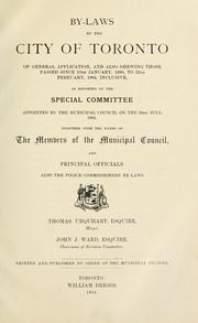 Cover of: By-laws of the City of Toronto of general application, and also shewing those passed since 13th January, 1890, to 22d February, 1904, inclusive, as reported by the special committee appointed by the Municipal Council ... July, 1902.  Together with the names of the members of the Municipal Council, and principal officials also the police commissioners' by-laws. ... Printed and published by order of the Municipal Council