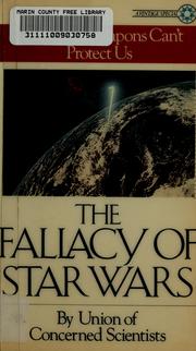 Cover of: The fallacy of star wars by and co-chaired by Richard L. Garwin, Kurt Gottfried, and Henry W. Kendall ; edited by John Tirman.