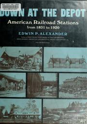 Cover of: Down at the depot: American railroad stations from 1831 to 1920