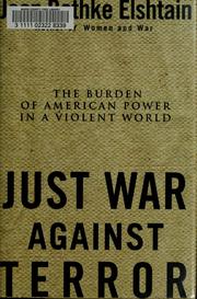 Just war against terror : the burden of American power in a violent world