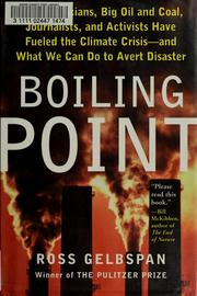 Cover of: Boiling Point: how politicians, big oil and coal, journalists, and activists are fueling the climate crisis--and what we can do to avert disaster