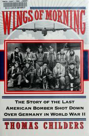Cover of: Wings of morning: the story of the last American bomber shot down over Germany in World War II