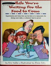 Cover of: While you're waiting for the food to come: a tabletop science activity book : experiments and tricks that can be done at a restaurant or wherever food is served