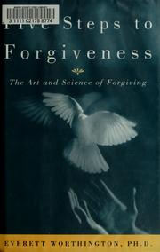 Cover of: Five Steps to Forgiveness: The Art and Science of Forgiving