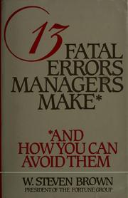 Cover of: 13 fatal errors managers make by W. Steven Brown