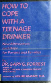 Cover of: How to cope with a teenage drinker by Gary G. Forrest