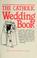 Cover of: The Catholic wedding book