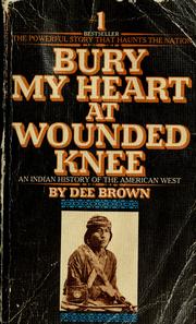 Cover of: Bury my heart at Wounded Knee: an Indian history of the American West