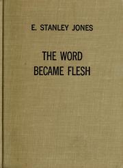 Cover of: The Word became flesh. by E. Stanley Jones