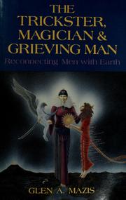 Cover of: The trickster, magician & grieving man by Glen A. Mazis