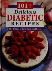 Cover of: 101+ delicious diabetic recipes: the ultimate fuss-free cookbook