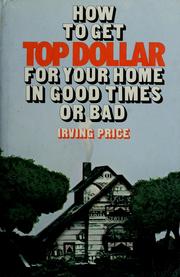 Cover of: How to get top dollar for your home in good times or bad by Irving Price
