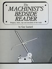 Cover of: The Machinist's Bedside Reader: Projects, Hints, Tips and Anecdotes of the Trade
