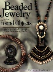 Cover of: Beaded Jewelry With Found Objects: Incorporate Anything from Buttons to Shells