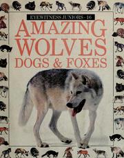 Cover of: Amazing wolves, dogs & foxes