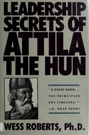 Cover of: Leadership secrets of Attila the Hun by Wess K. Roberts