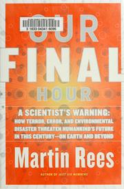 Cover of: Our Final Hour: A Scientist's Warning: How Terror, Error, and Environmental Disaster Threaten Humankind's Future In This Century--On Earth and Beyond