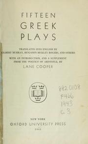 Cover of: Fifteen Greek plays by translated into English by Gilbert Murray, Benjamin Bickley Rogers and others; with an introduction, and a supplement from the 'Poetics' of Aristotle, by Lane Cooper.