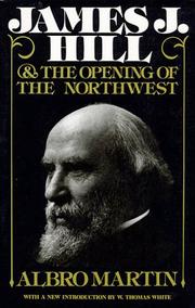 James J. Hill and the opening of the Northwest by Albro Martin
