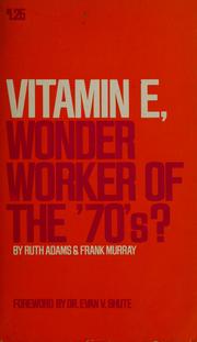 Cover of: Vitamin E, wonder worker of the 70's? by Ruth Adams