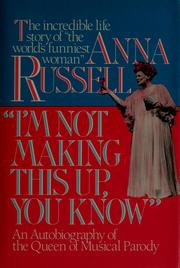 Cover of: I'm not making this up, you know: the autobiography of the queen of musical parody