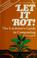 Cover of: Let it rot!