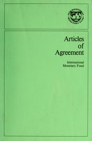 Cover of: Articles of agreement of the International Monetary Fund: adopted at the United Nations Monetary and Financial Conference, Bretton Woods, New Hampshire, July 22, 1944 : entered into force Dec. 27, 1945 : amended effective July 28, 1969, by the modifications approved by the Board of Governors in Resolution no. 23-5, adopted May 31, 1968, and amended effective April 1, 1978, by the modifications approved by the Board of Governors in Resolution no. 31-4, adopted April 30, 1976.