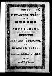 Cover of: Trial of Alexander M'Leod for the murder of Amos Durfee: and as an accomplice in the burning of the steamer Caroline, in the Niagara River, during the Canadian Rebellion in 1837-8