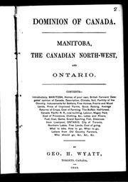 Cover of: Manitoba, the Canadian north-west, and Ontario: contents : introductory, Manitoba, homes of your own, ... description, climate, soil, fertility of the country, ... labour, wages paid, ... lakes and rivers, fuel, coal, game, grand sporting, fish, ... Ontario, city of Toronto, northern lakes, free lands ...
